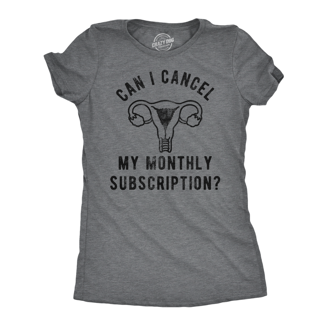 Funny Dark Heather Grey - Cancel Monthly Subscription Can I Cancel My Monthly Subscription Womens T Shirt Nerdy sarcastic Tee