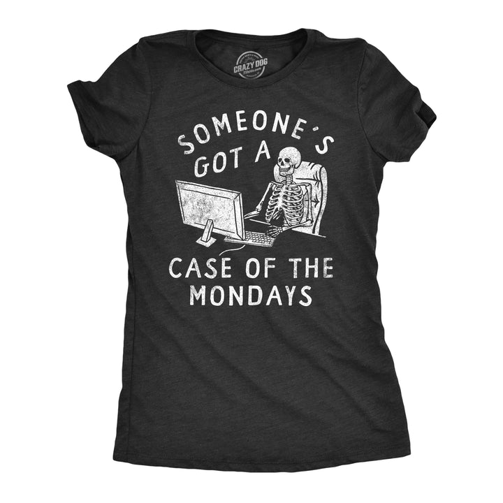 Funny Heather Black - Case Of The Mondays Someones Got A Case Of The Mondays Womens T Shirt Nerdy Office sarcastic Tee