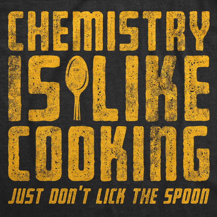 Chemistry Is Like Cooking Just Dont Lick The Spoon Men's T Shirt