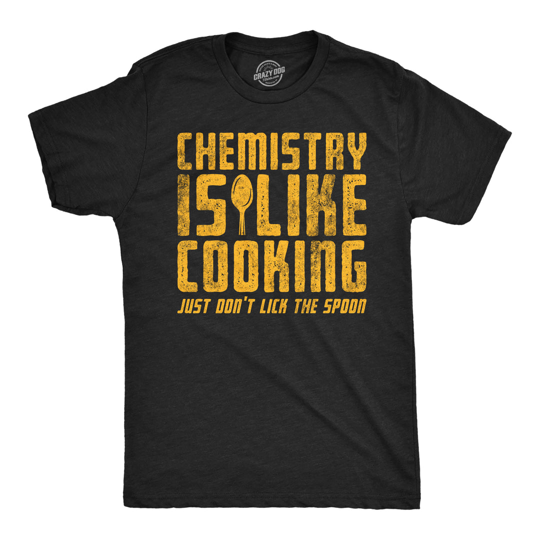 Funny Heather Black - Chemistry Is Like Cooking Chemistry Is Like Cooking Just Dont Lick The Spoon Mens T Shirt Nerdy science sarcastic Tee