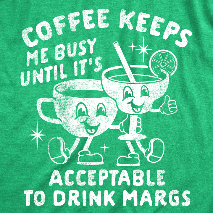 Coffee Keeps Me Busy Until Its Acceptable To Drink Margs Women's T Shirt