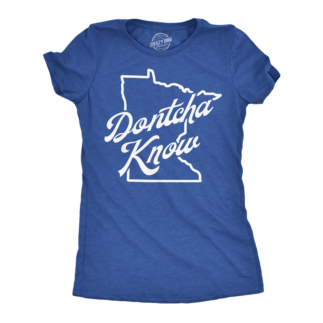 Funny Heather Royal - Dontcha Know Dontcha Know Minnesota Womens T Shirt Nerdy sarcastic Tee