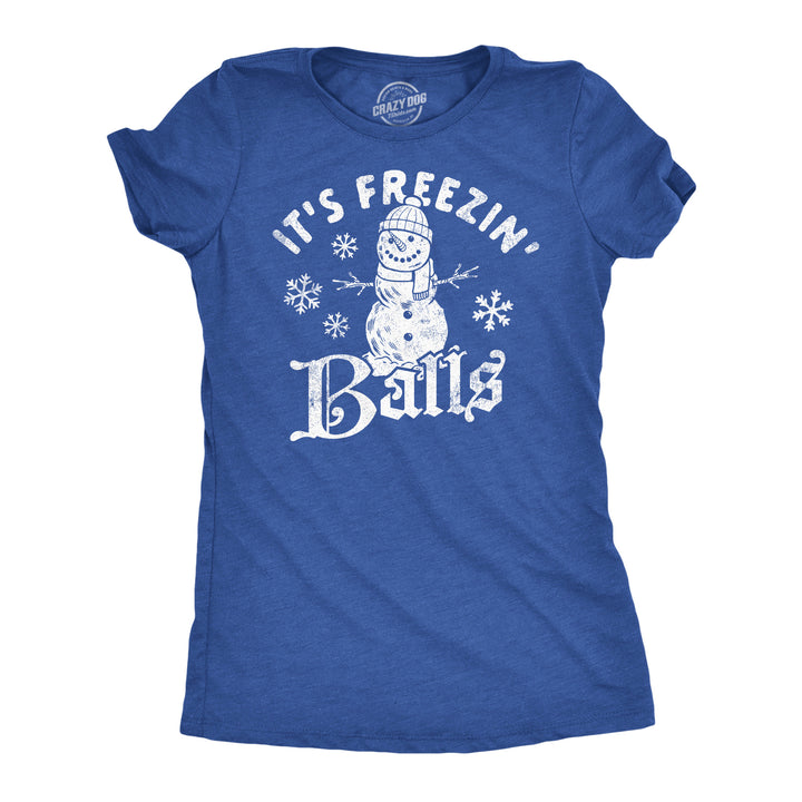 Funny Heather Royal - Freezin Balls Its Freezin Balls Womens T Shirt Nerdy Christmas sarcastic Tee