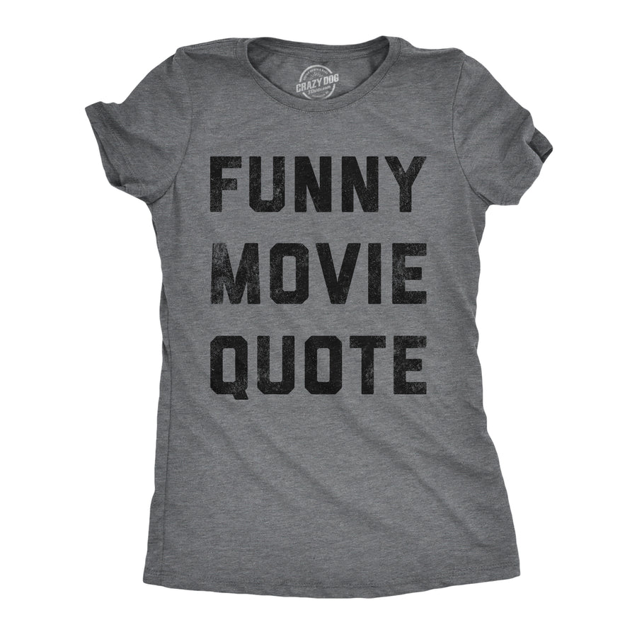 Funny Dark Heather Grey - Funny Movie Quote Funny Movie Quote Womens T Shirt Nerdy TV & Movies sarcastic Tee