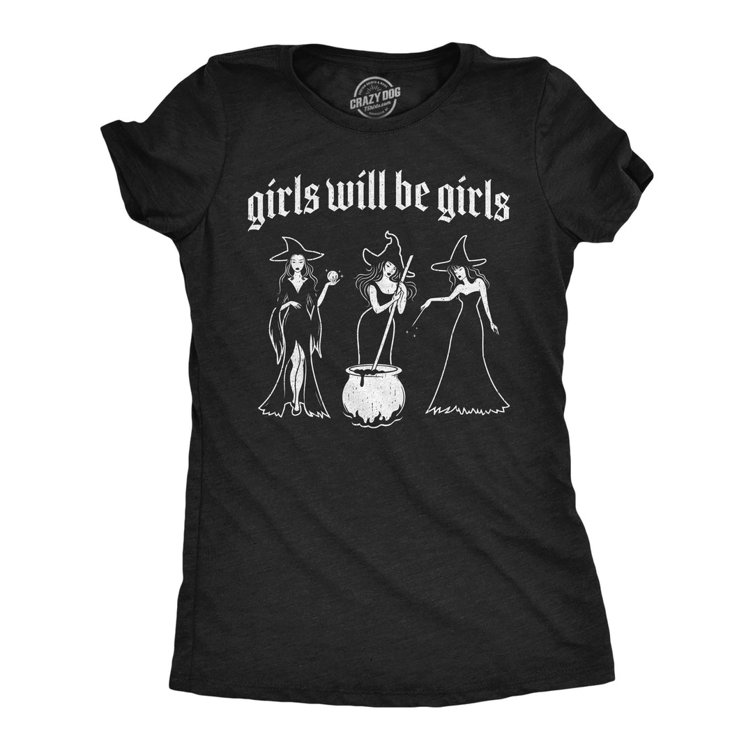 Funny Heather Black - Girls Will Be Girls Girls Will Be Girls Womens T Shirt Nerdy Halloween sarcastic Tee