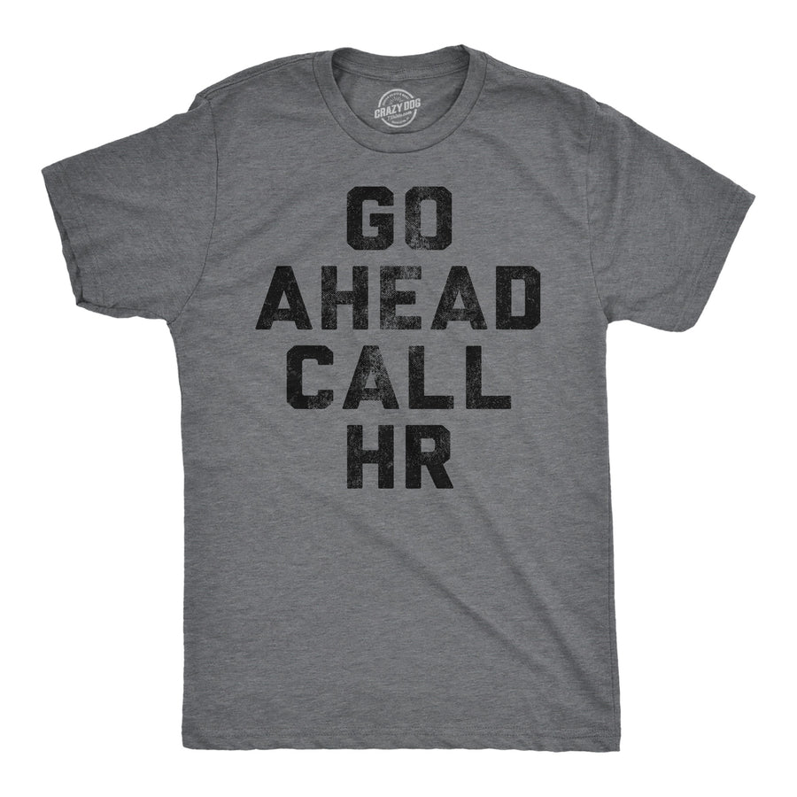 Funny Dark Heather Grey - Go Ahead Call HR Go Ahead Call HR Mens T Shirt Nerdy office sarcastic Tee