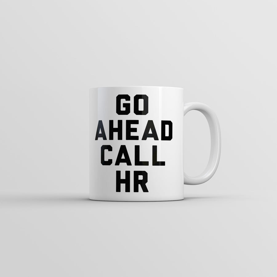 Funny White Go Ahead Call HR Coffee Mug Nerdy Office sarcastic Tee