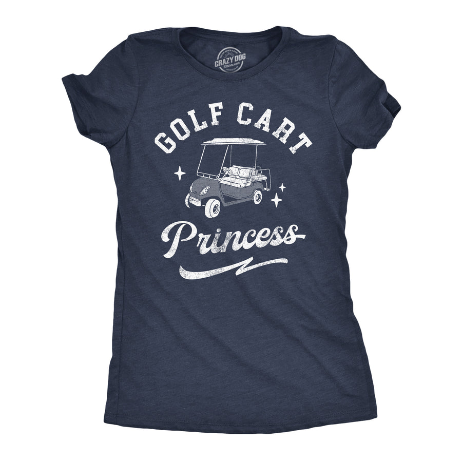 Funny Heather Navy - Golf Cart Princess Golf Cart Princess Womens T Shirt Nerdy Golf sarcastic Tee