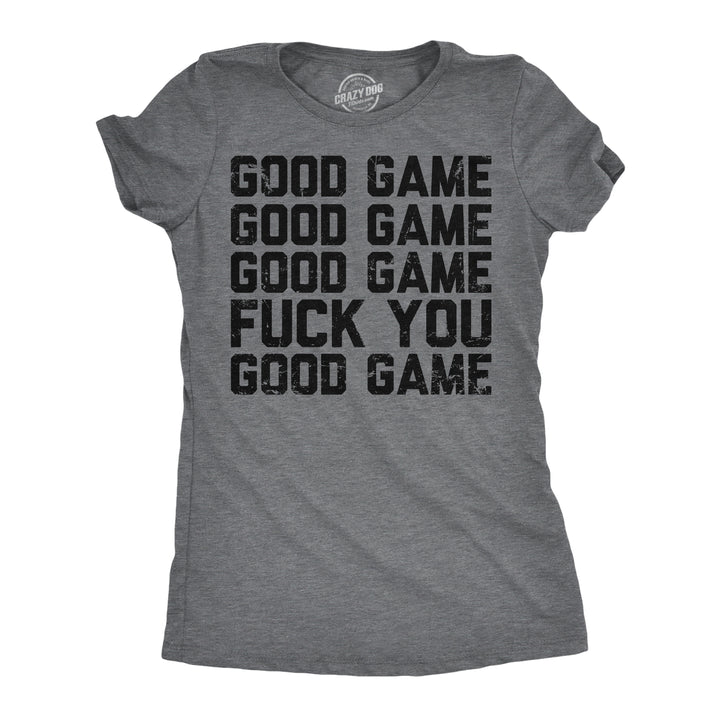 Funny Dark Heather Grey - Good Game Fuck You Good Game Fuck You Womens T Shirt Nerdy sarcastic Tee