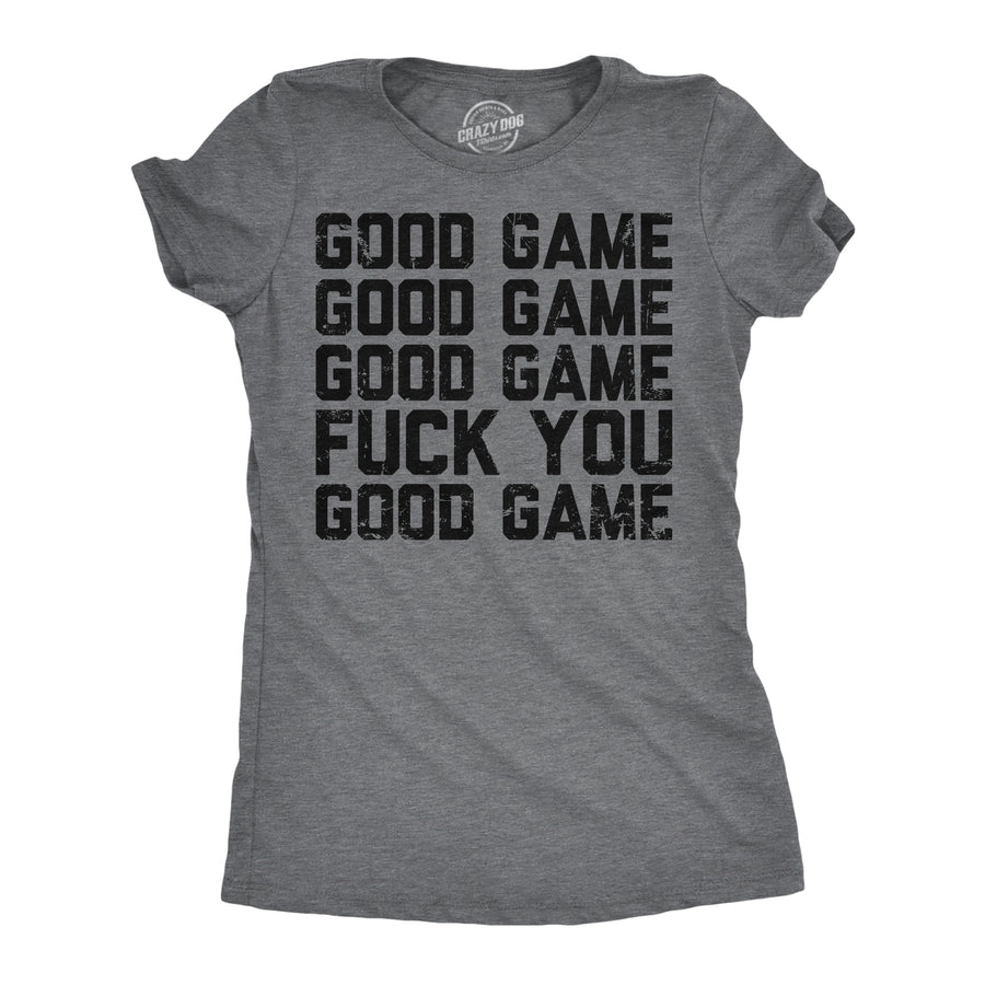 Funny Dark Heather Grey - Good Game Fuck You Good Game Fuck You Womens T Shirt Nerdy sarcastic Tee