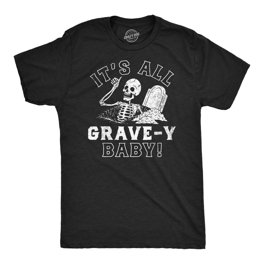 Funny Heather Black - Its All Grave-Y Baby Its All Grave-Y Baby Mens T Shirt Nerdy Halloween sarcastic Tee