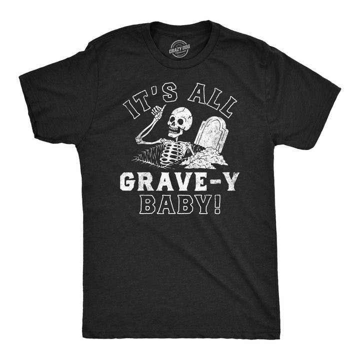 Funny Heather Black - Its All Grave-Y Baby Its All Grave-Y Baby Mens T Shirt Nerdy Halloween sarcastic Tee