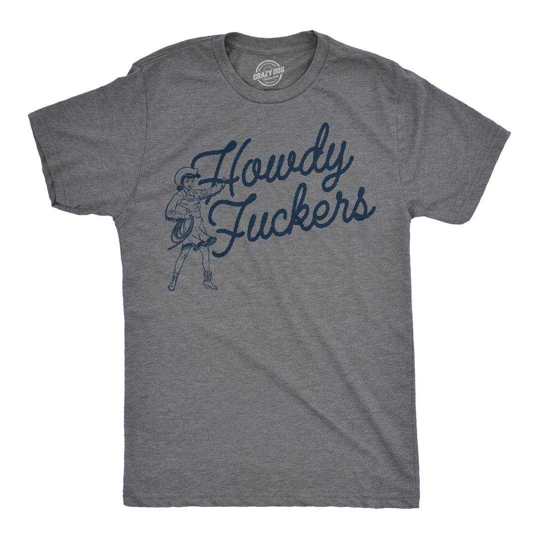 Funny Dark Heather Grey - Howdy Fuckers Howdy Fuckers Mens T Shirt Nerdy sarcastic Tee