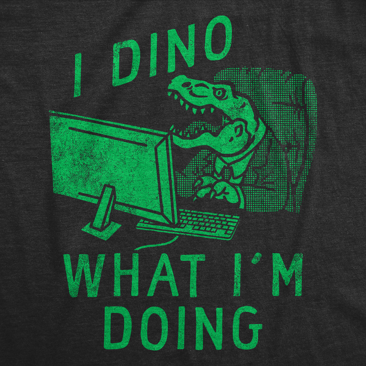 I Dino What Im Doing Men's T Shirt