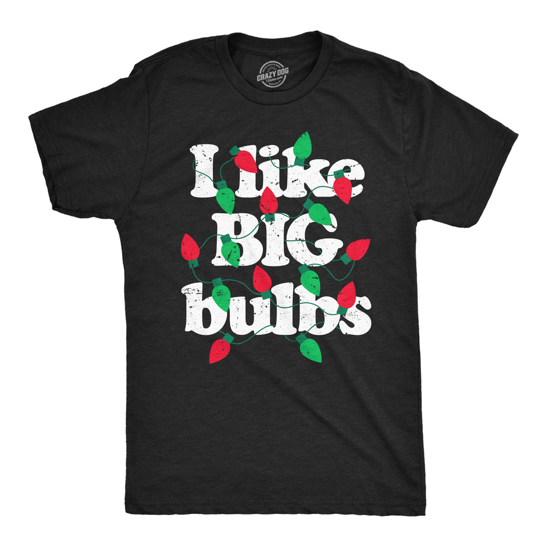 Funny Heather Black - I Like Big Bulbs I Like Big Bulbs Mens T Shirt Nerdy Christmas sarcastic Tee