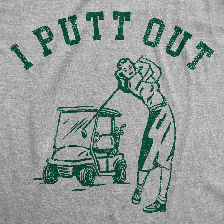 I Putt Out Women's T Shirt