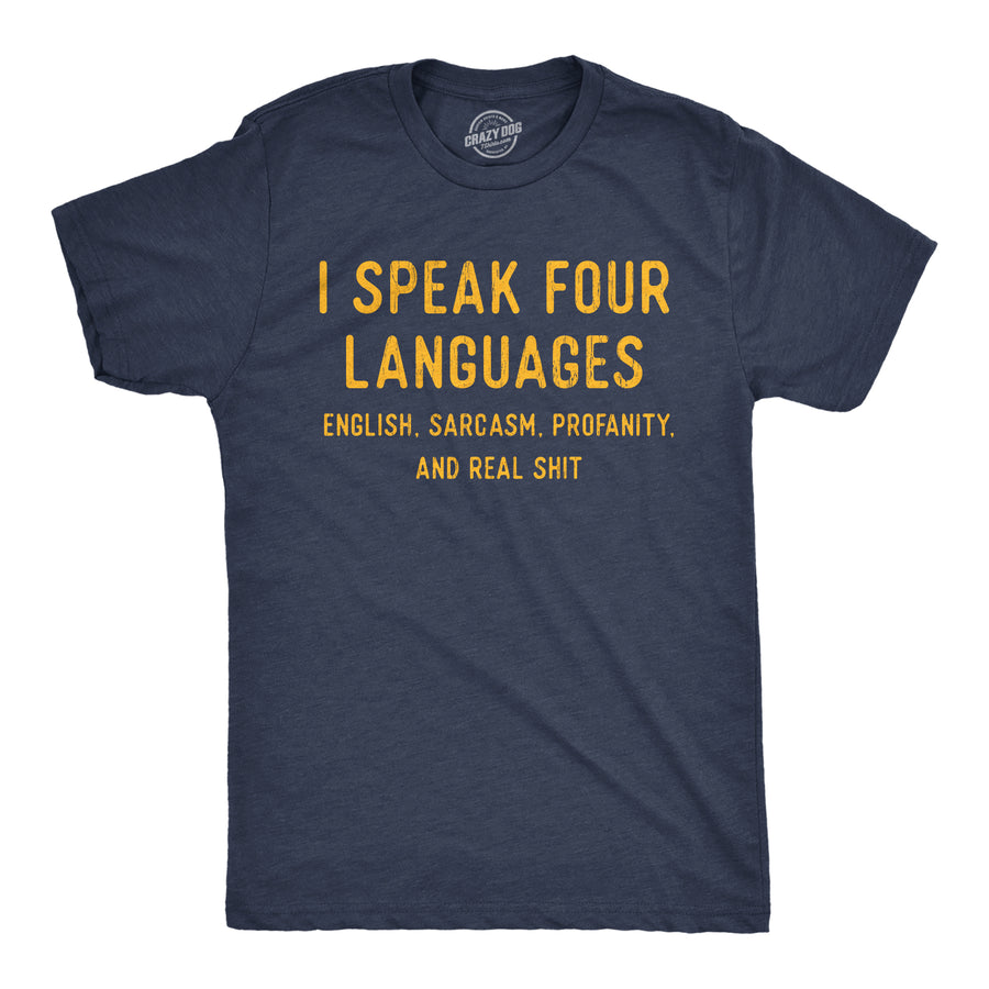 Funny Heather Navy - Speak Four Languages I Speak 4 Languages English Sarcasm Profanity And Real Shit Mens T Shirt Nerdy sarcastic Tee