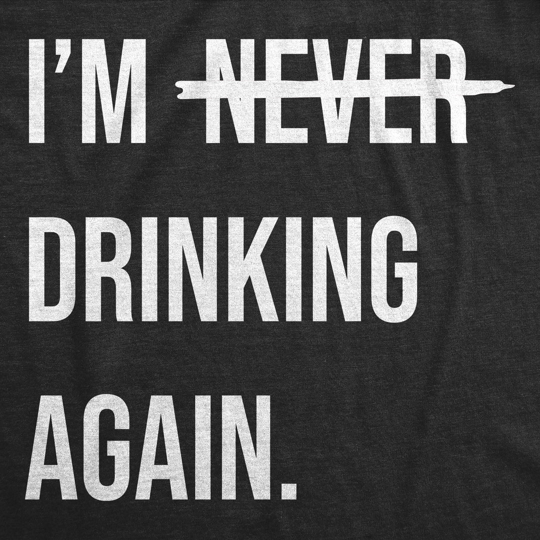 Im Never Drinking Again Men's T Shirt