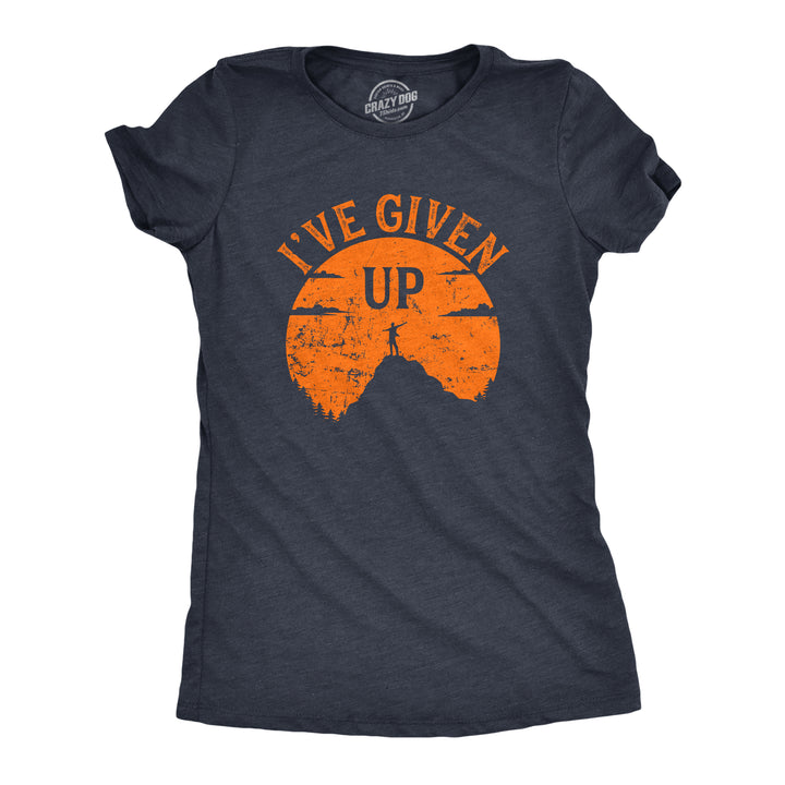 Funny Heather Navy - Ive Given Up Ive Given Up Womens T Shirt Nerdy sarcastic Tee