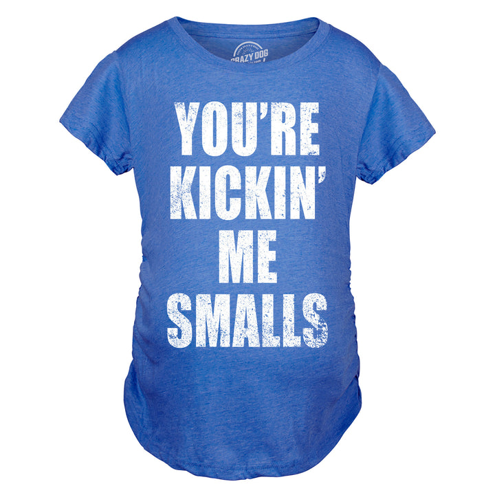 Kickin’ Me Smalls Maternity T Shirt