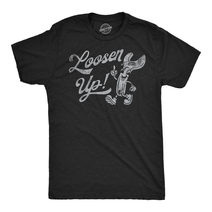 Funny Heather Black - Loosen Up Loosen Up Mens T Shirt Nerdy mechanic sarcastic Tee