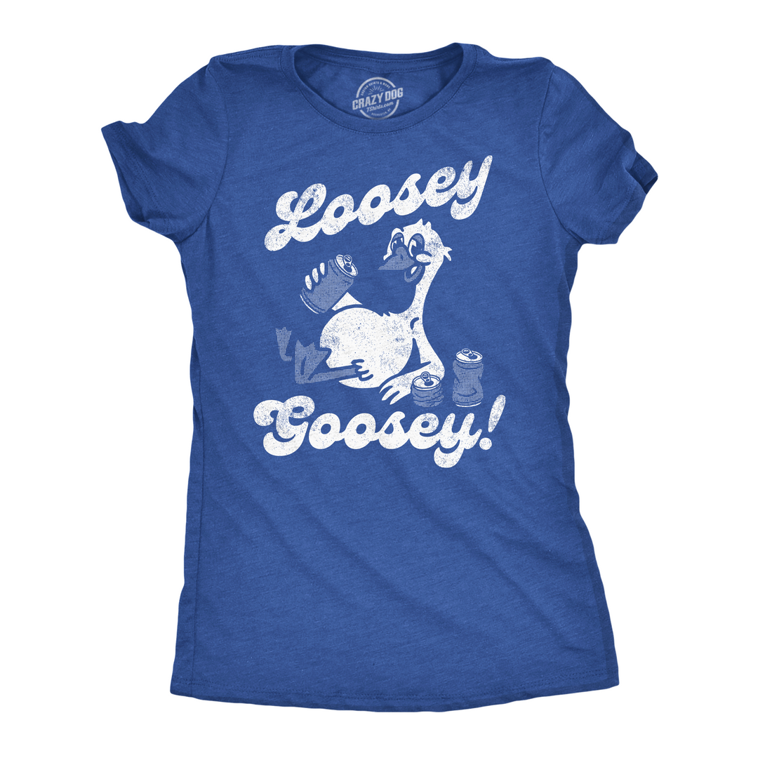 Funny Heather Royal - Loosey Goosey Loosey Goosey Womens T Shirt Nerdy Drinking sarcastic Tee