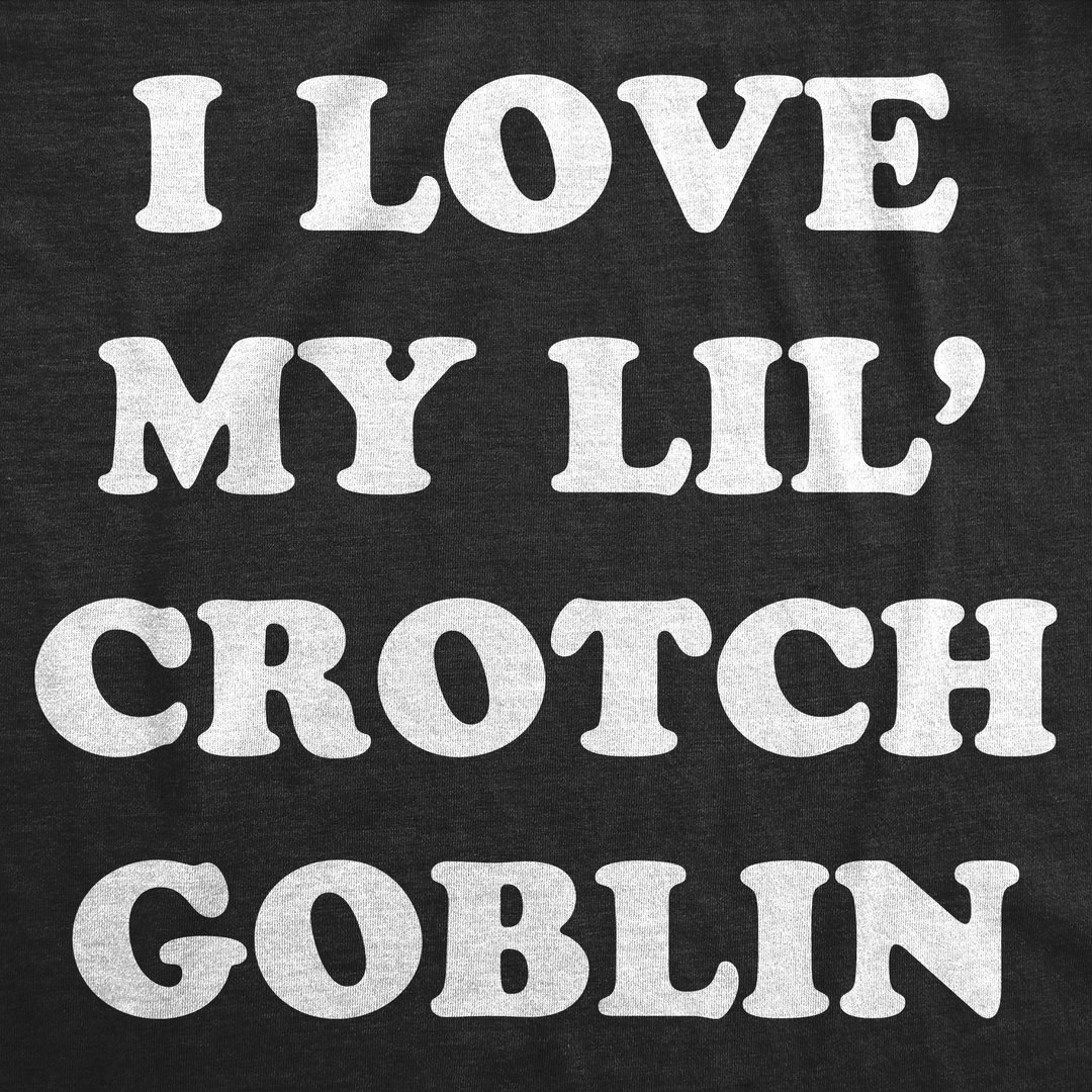 I Love My Little Crotch Goblin Women's T Shirt