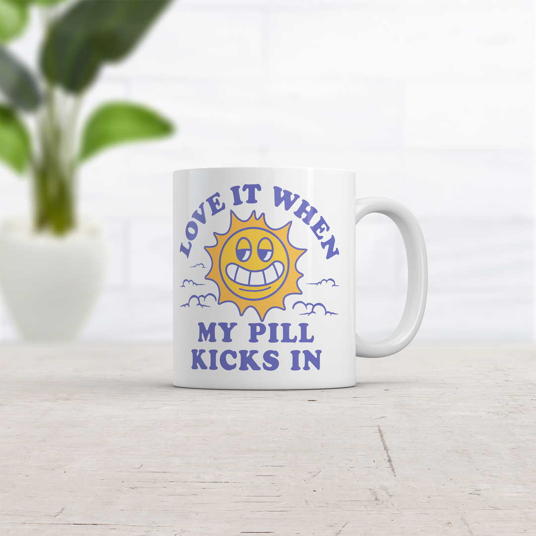 Love It When My Pill Kicks In Mug