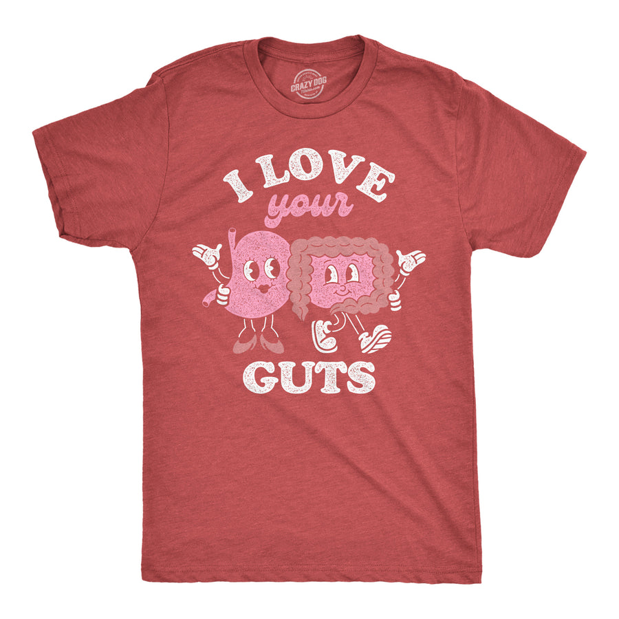 Funny Heather Red - I Love Your Guts I Love Your Guts Mens T Shirt Nerdy Valentine's Day Sarcastic Tee