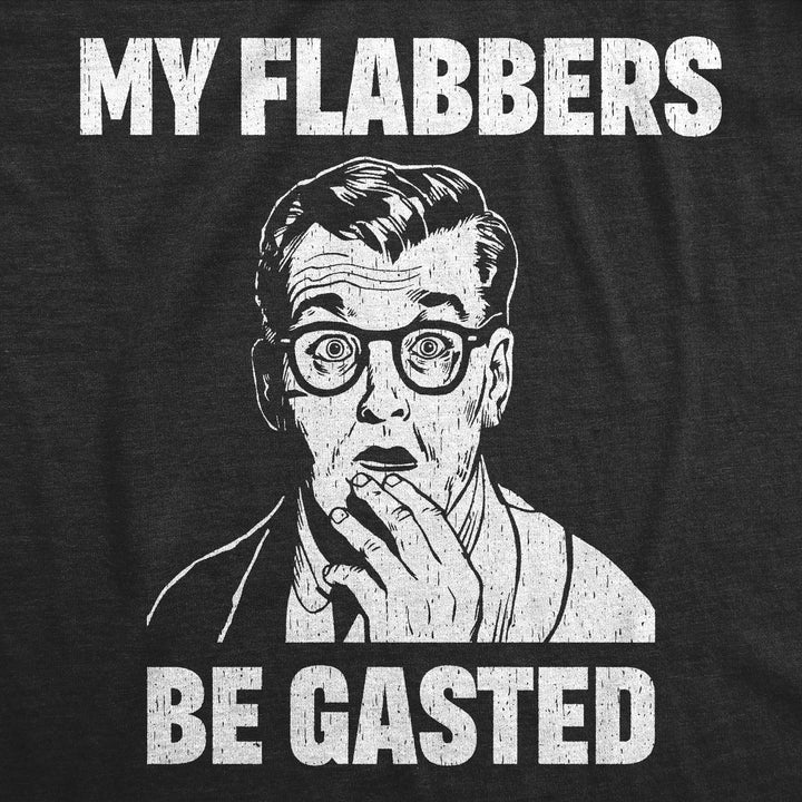 My Flabbers Be Gasted Men's T Shirt