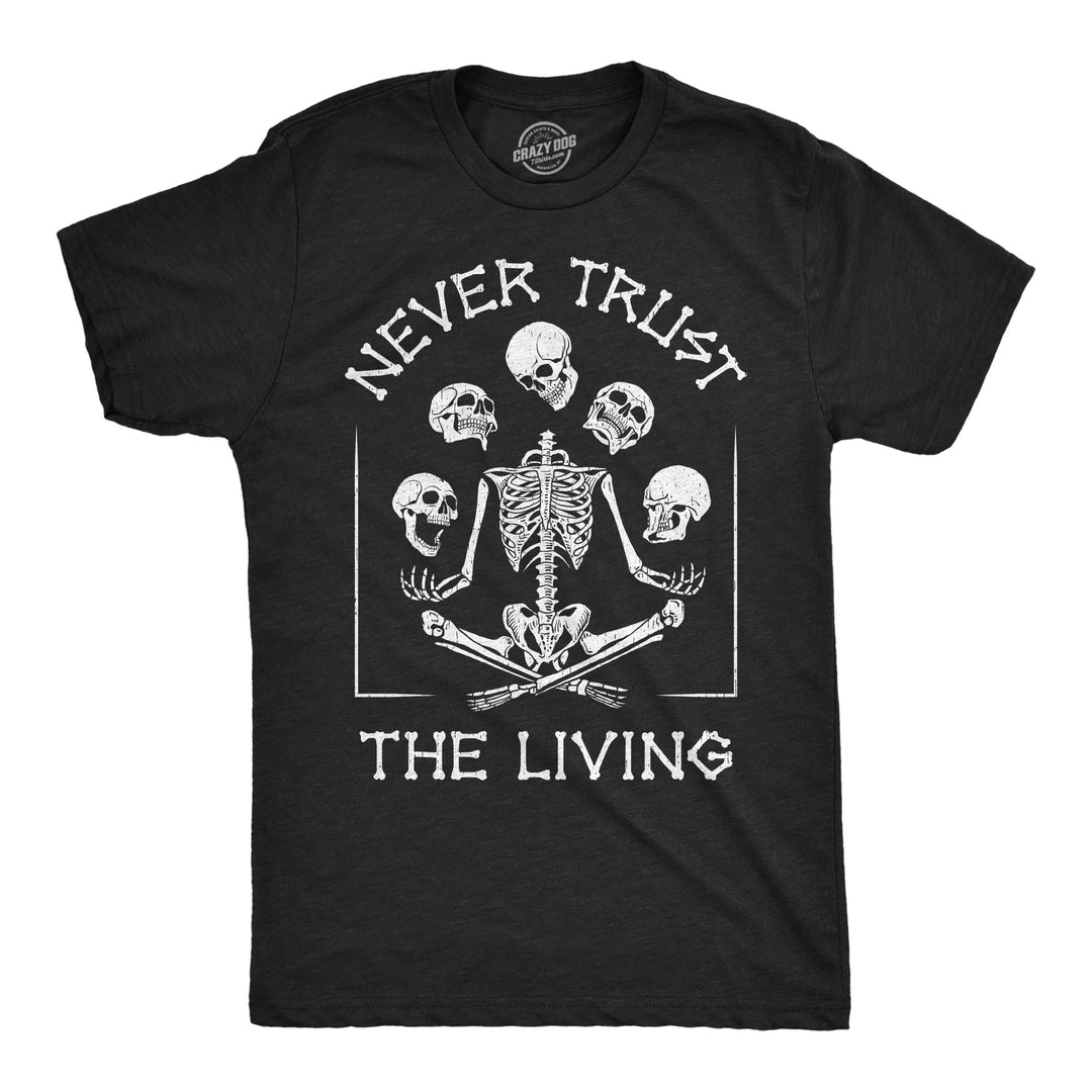 Funny Heather Black - Trust Living Never Trust the Living Skeleton Mens T Shirt Nerdy Halloween Tee