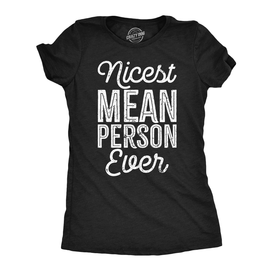 Funny Heather Black - Nicest Mean Person Nicest Mean Person Ever Womens T Shirt Nerdy sarcastic Tee