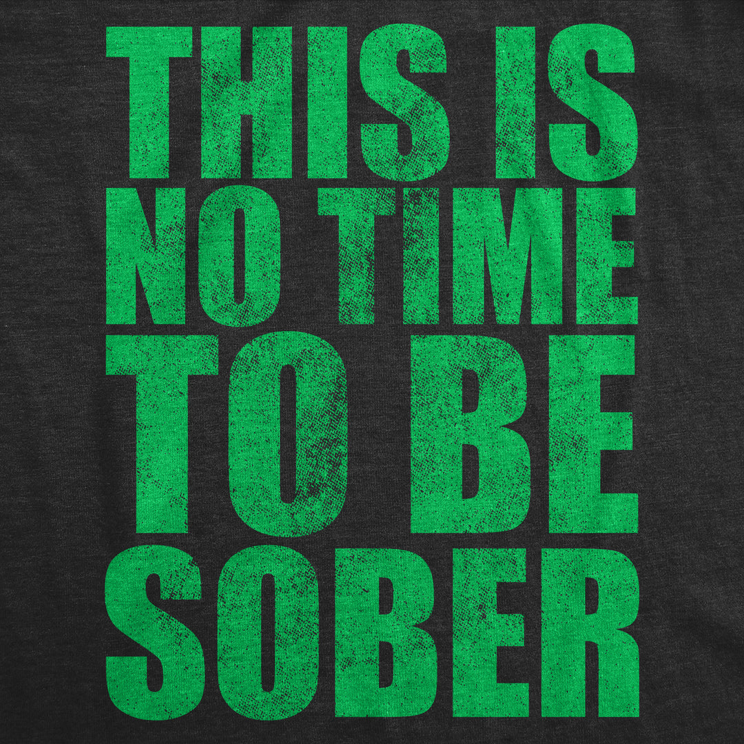 This Is No Time To Be Sober Men's T Shirt