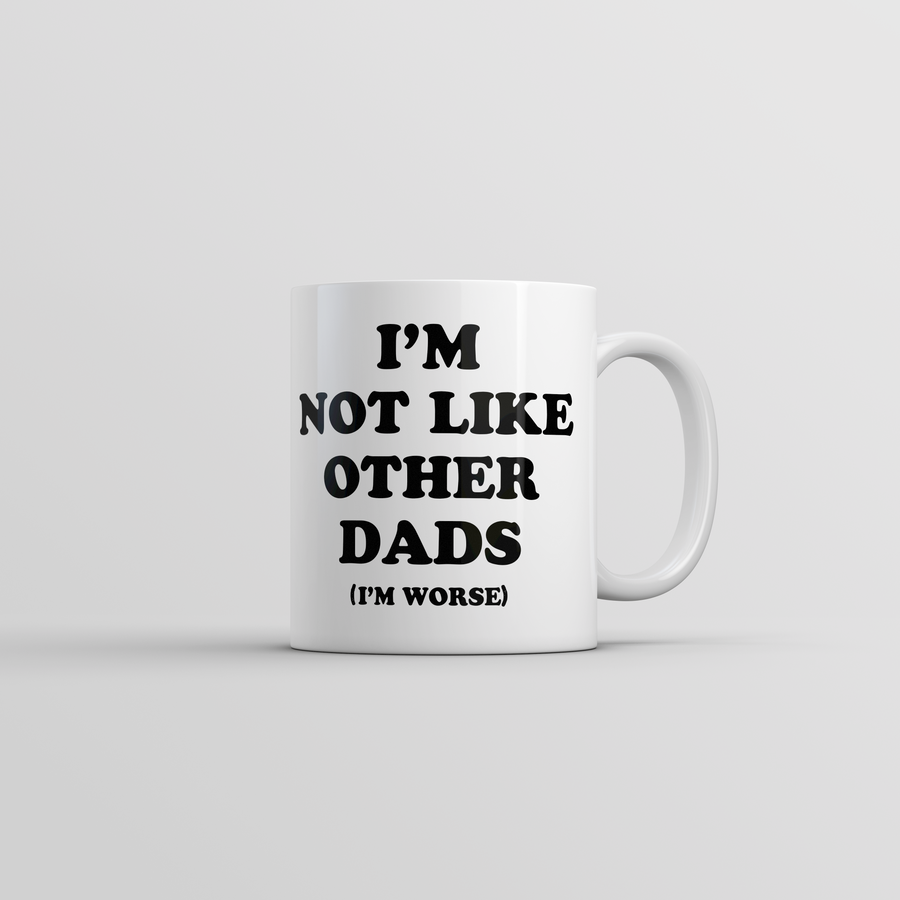 Funny White Im Not Like Other Dads Im Worse Coffee Mug Nerdy Father's Day sarcastic Tee