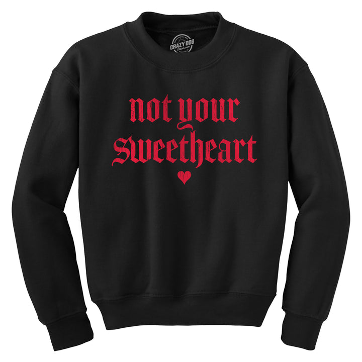 Funny Black - Not Your Sweatheart Not Your Sweatheart Sweatshirt Nerdy Valentine's Day Sarcastic Tee