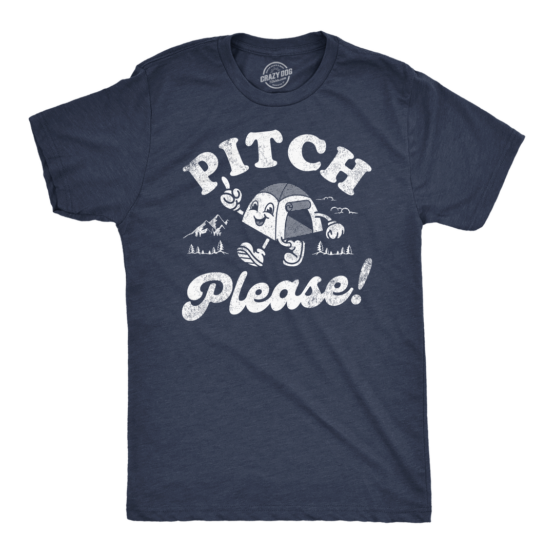 Funny Heather Navy - Pitch Please Pitch Please Mens T Shirt Nerdy Camping sarcastic Tee