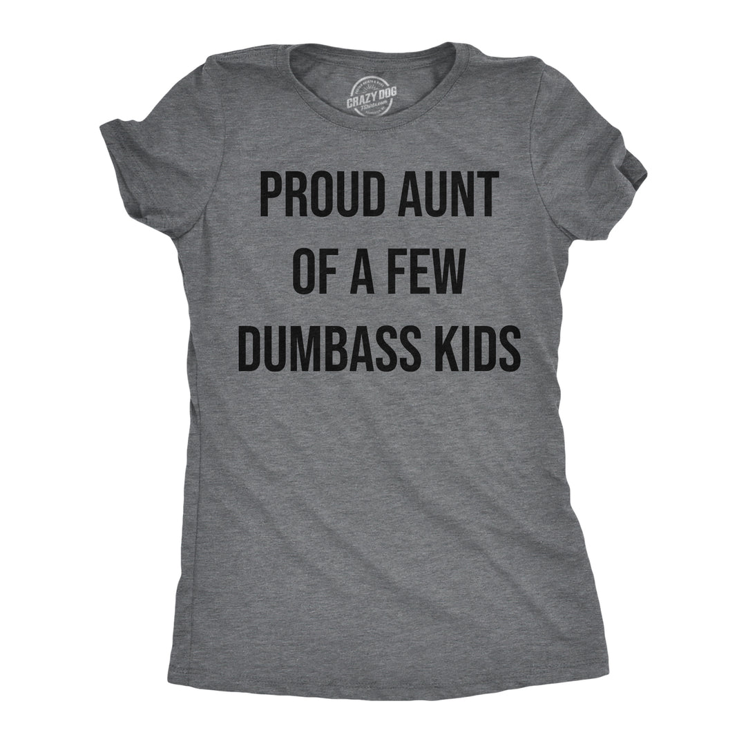 Funny Dark Heather Grey - Proud Aunt Proud Aunt Of A Few Dumbass Kids Womens T Shirt Nerdy Aunt sarcastic Tee