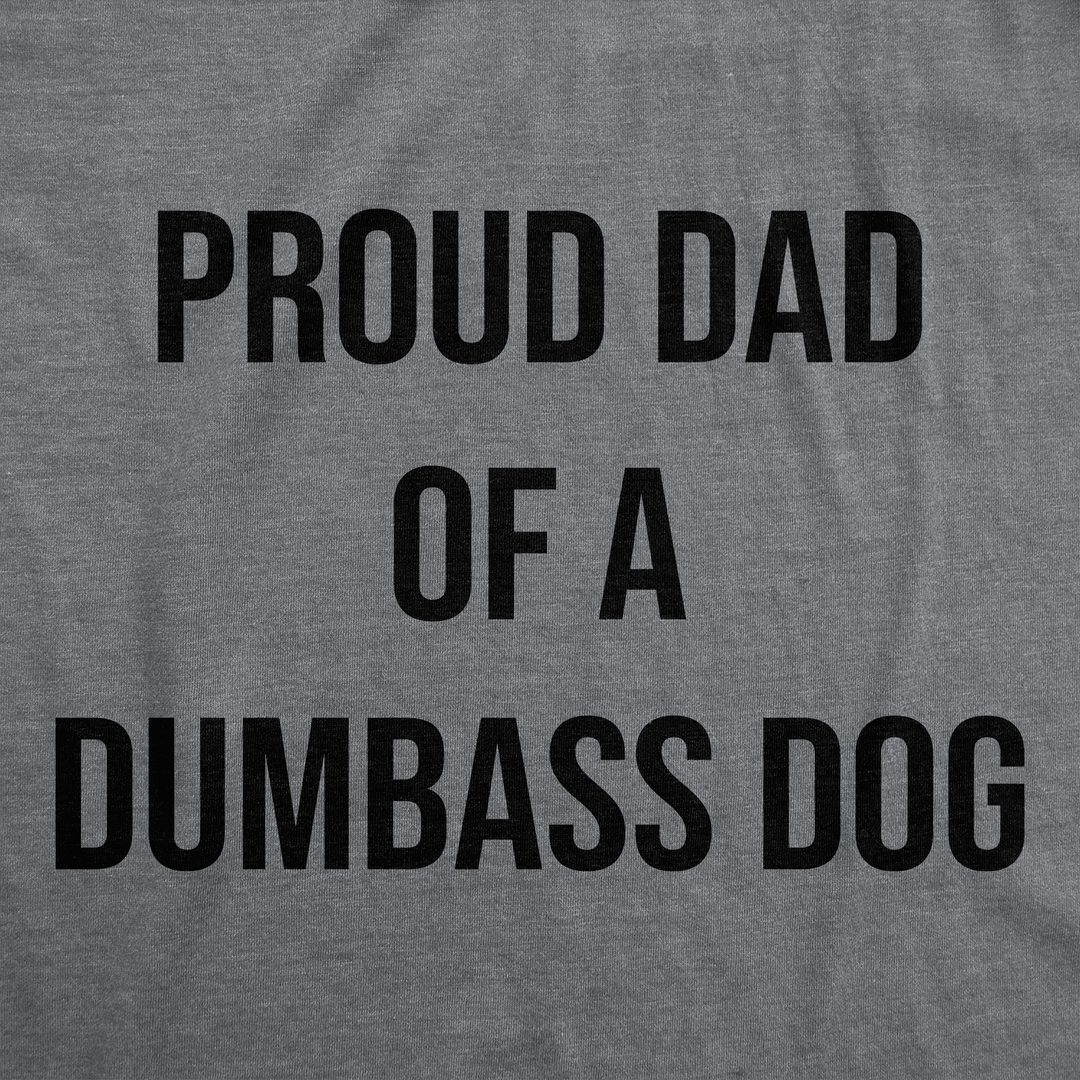 Proud Dad Of A Dumbass Dog Men's T Shirt