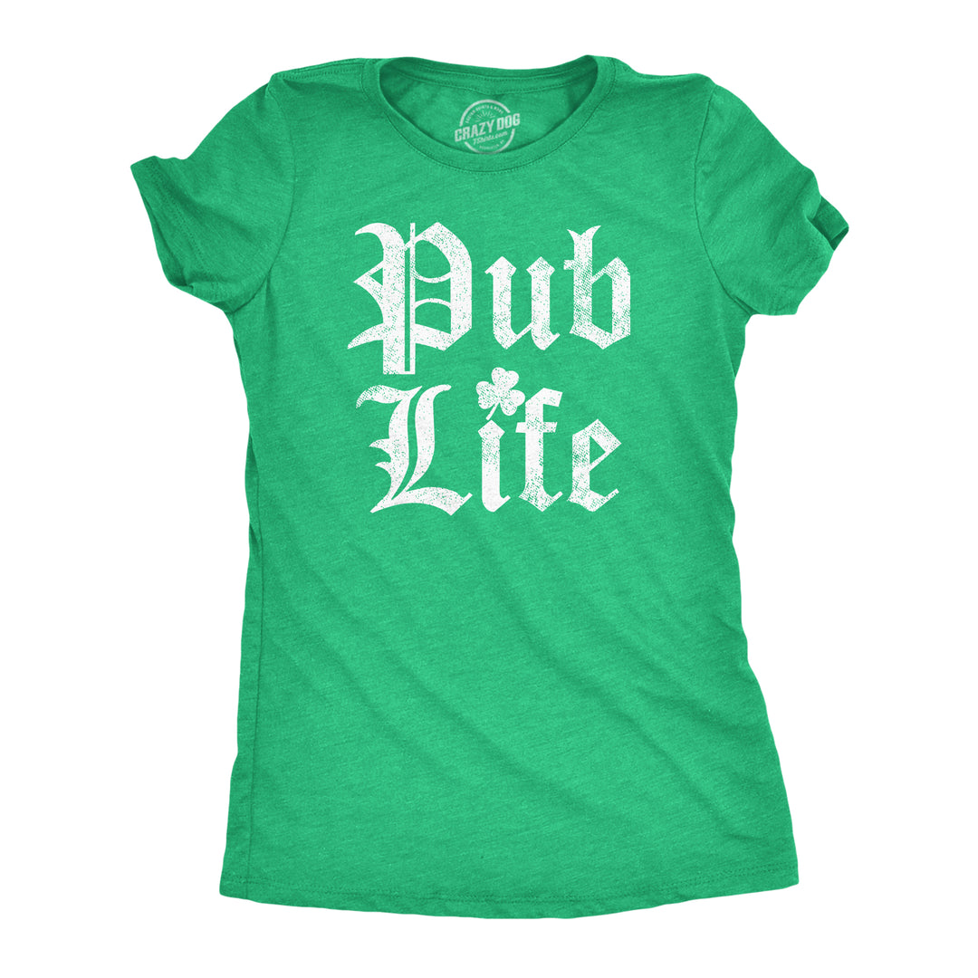 Funny Heather Green - Pub Life Pub Life Womens T Shirt Nerdy Saint Patrick's Day Drinking Tee