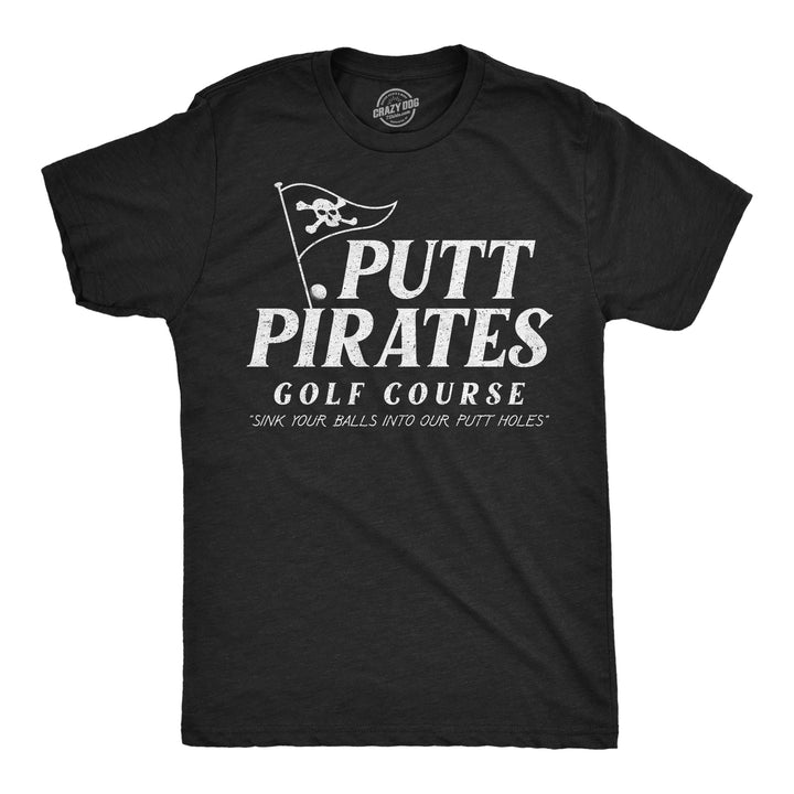 Funny Heather Black - Putt Pirates Putt Pirates Golf Course Mens T Shirt Nerdy Golf sarcastic Tee