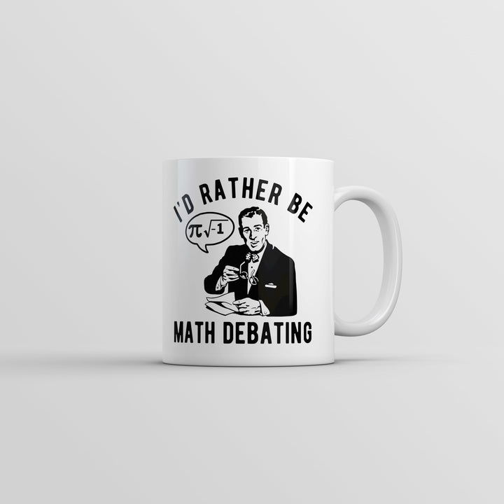 Funny White Id Rather Be Math Debating Coffee Mug Nerdy sarcastic Nerdy Tee