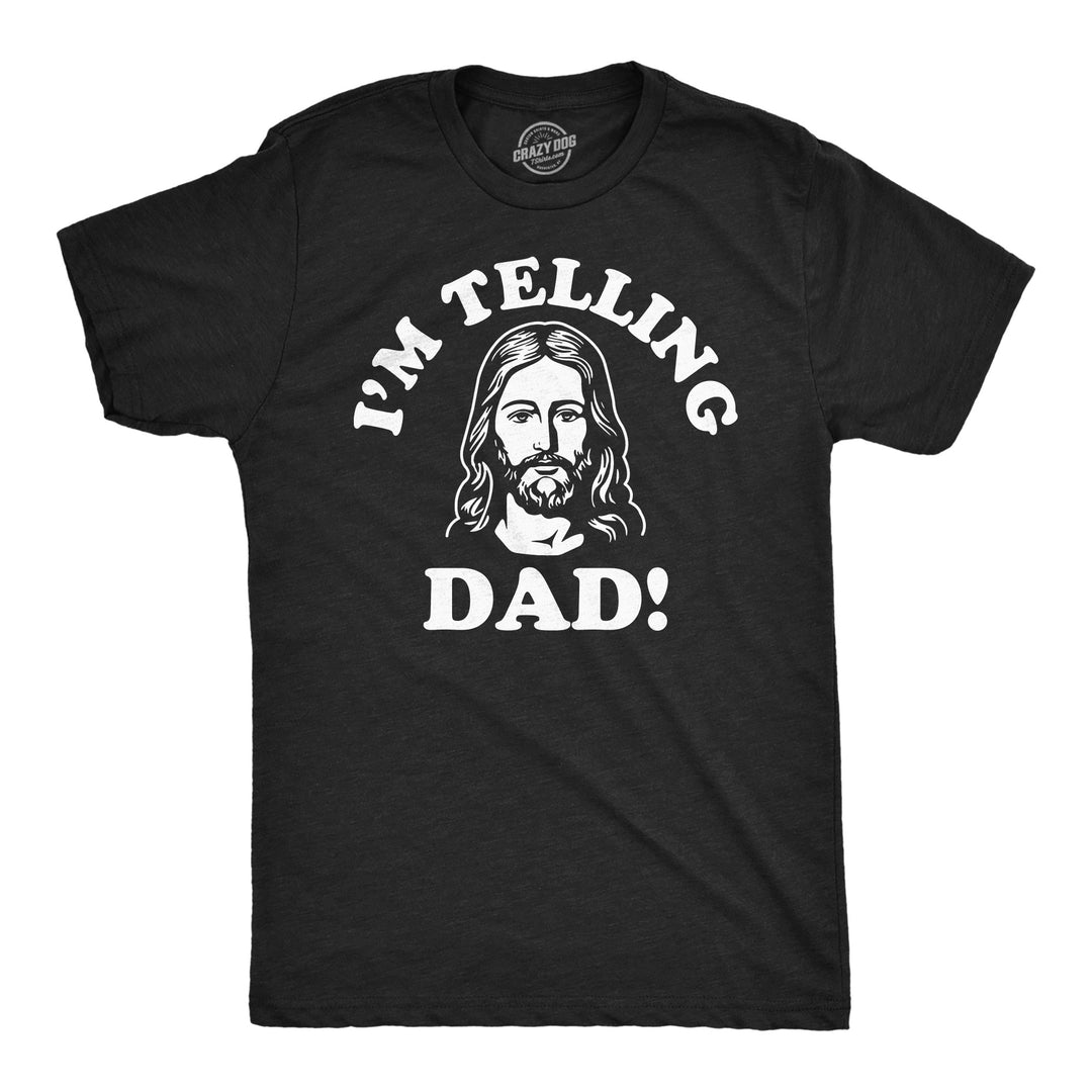 Funny Heather Black - Im Telling Dad Im Telling Dad Mens T Shirt Nerdy sarcastic Religion Tee