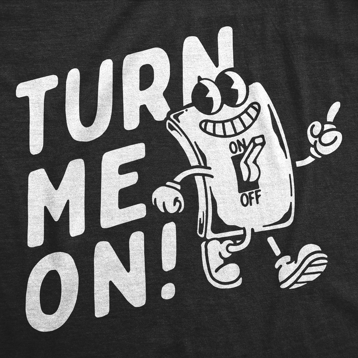 Turn Me On Men's T Shirt