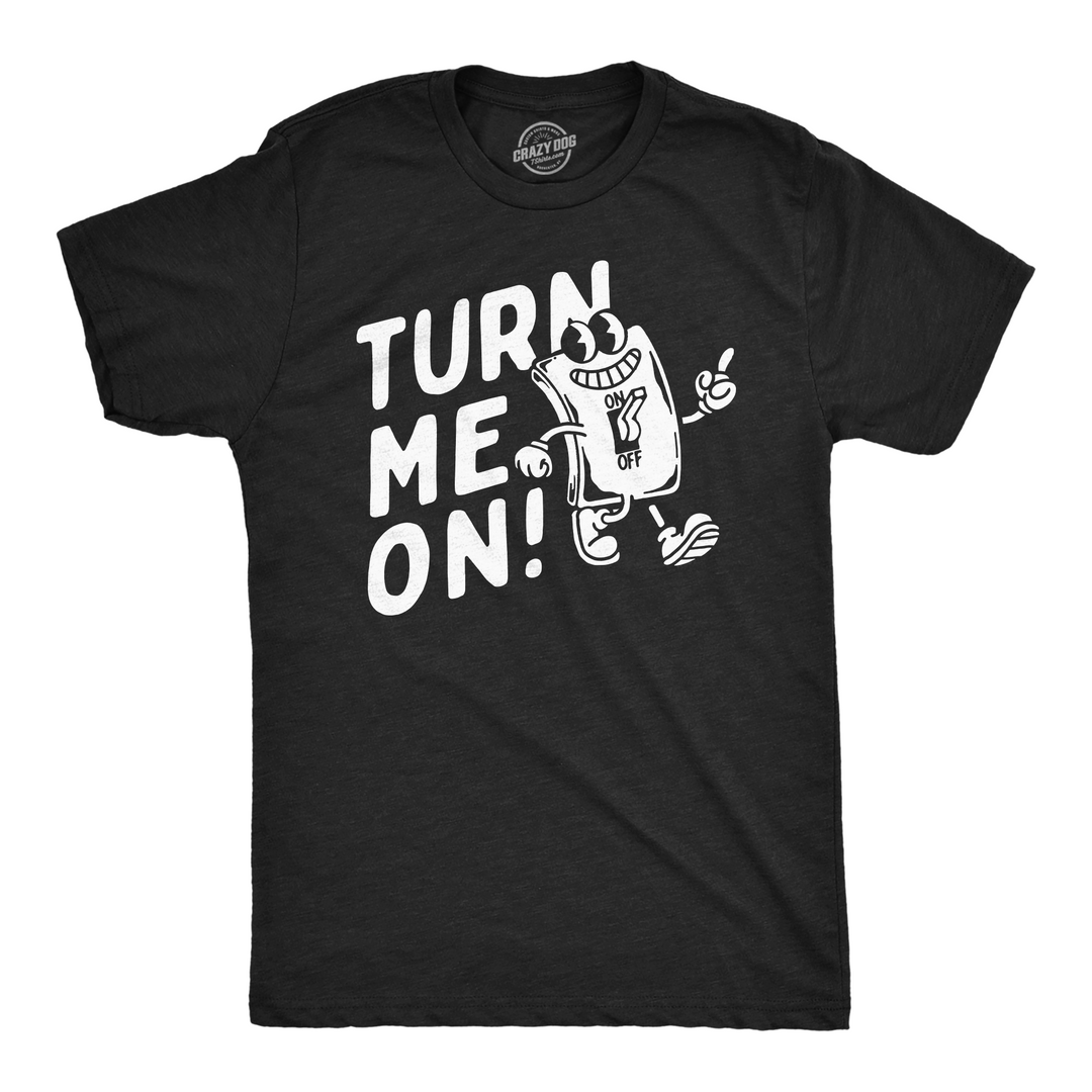 Funny Heather Black - Turn Me On Turn Me On Mens T Shirt Nerdy sarcastic Tee