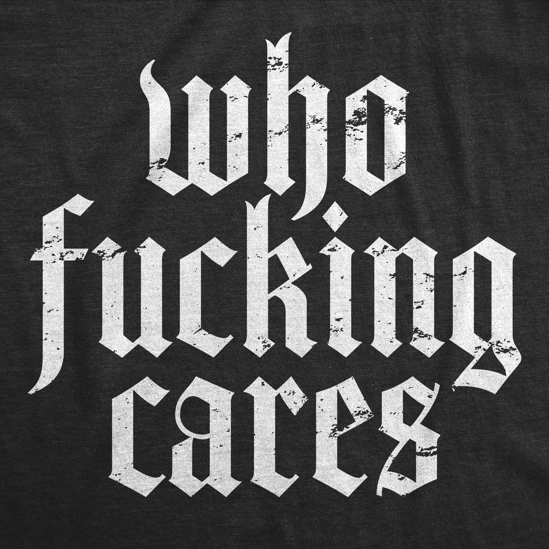 Who Fucking Cares Men's T Shirt