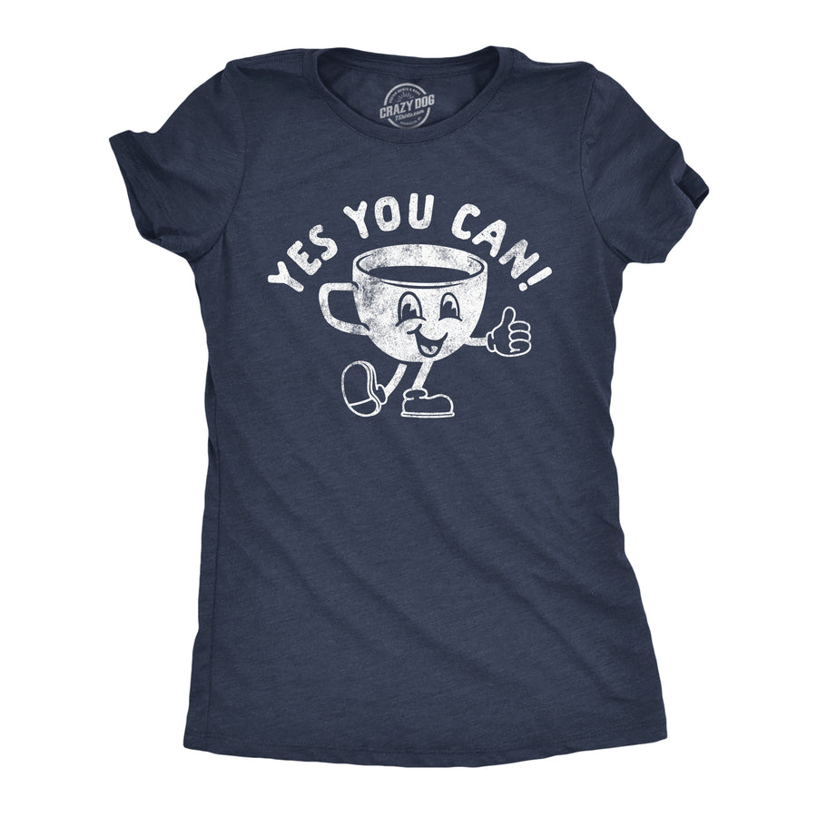 Funny Heather Navy - Yes You Can Coffee Yes You Can Coffee Womens T Shirt Nerdy coffee sarcastic Tee