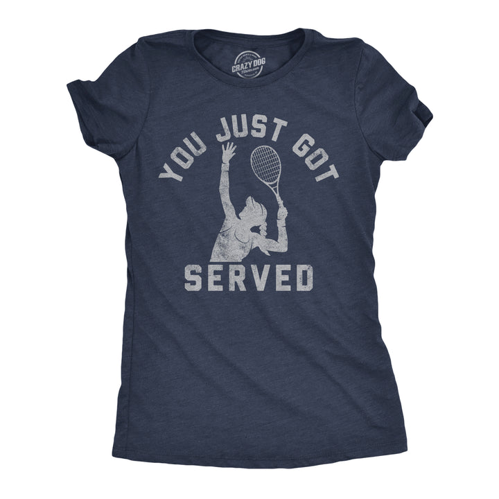 Funny Heather Navy - You Just Got Served You Just Got Served Tennis Womens T Shirt Nerdy sarcastic Tee