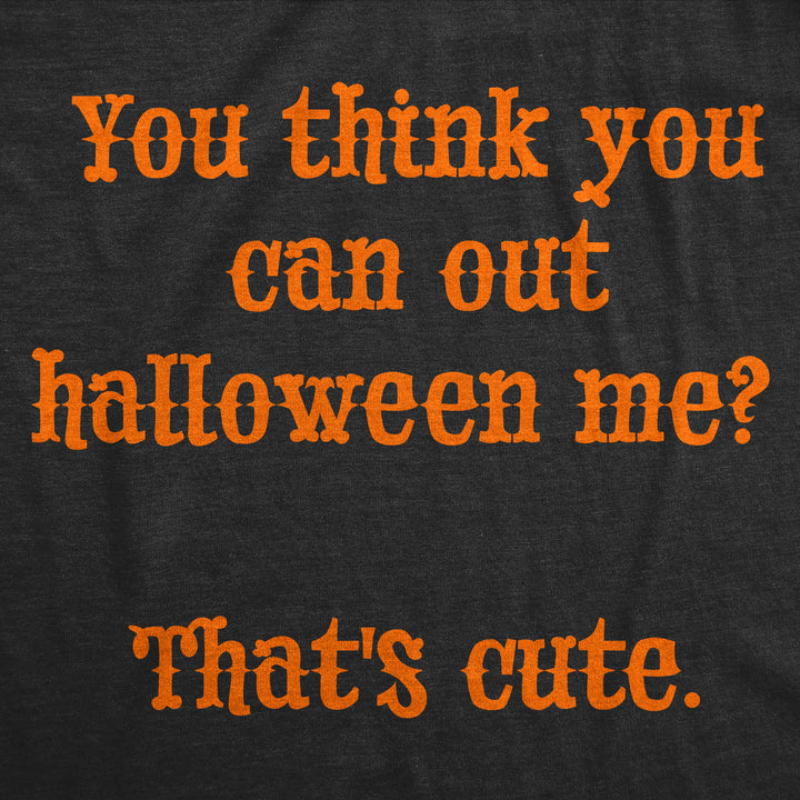 You Think You Can Out Halloween Me Thats Cute Women's T Shirt