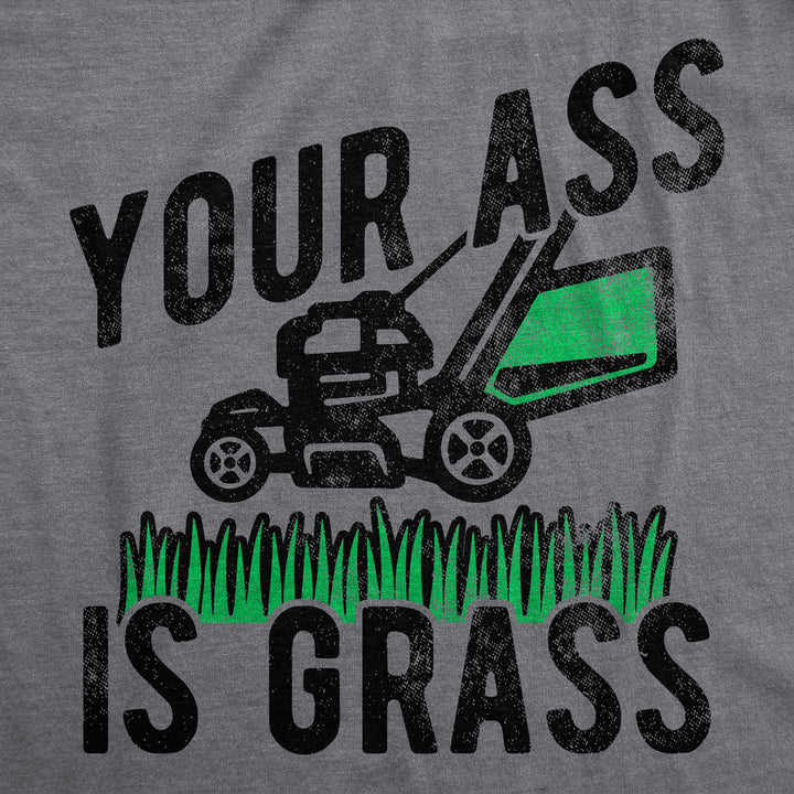 Your Ass Is Grass Men's T Shirt