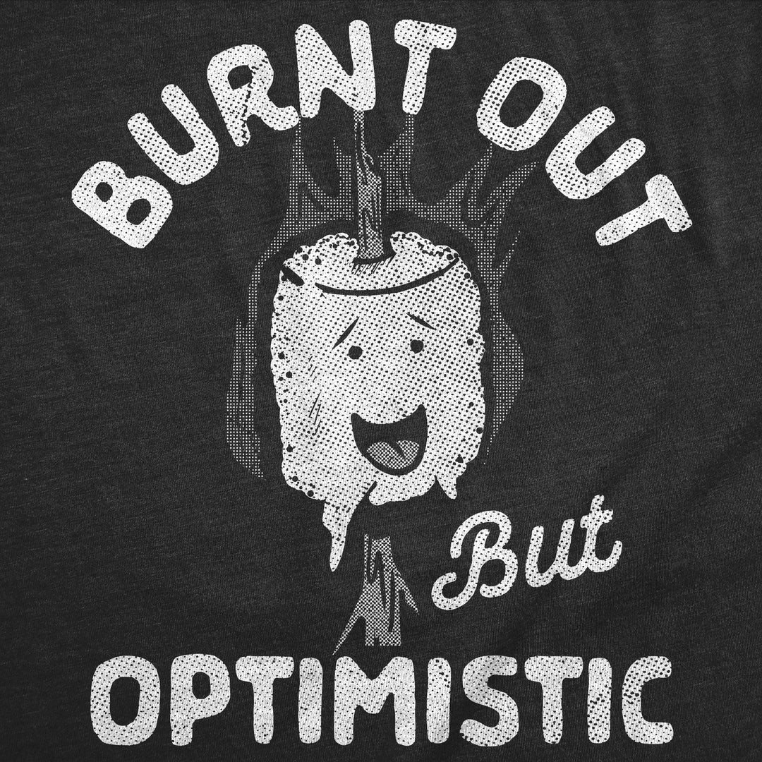 Burnt Out But Optimistic Women's T Shirt